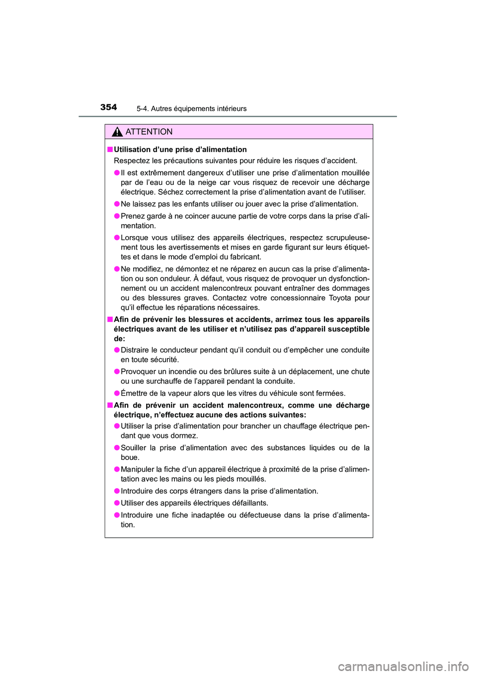 TOYOTA 4RUNNER 2015  Manuel du propriétaire (in French) 3545-4. Autres équipements intérieurs
4RUNNER (D)_(OM35B18D)
AT T E N T I O N
■Utilisation d’une prise d’alimentation
Respectez les précautions suivantes pour réduire les risques d’acciden