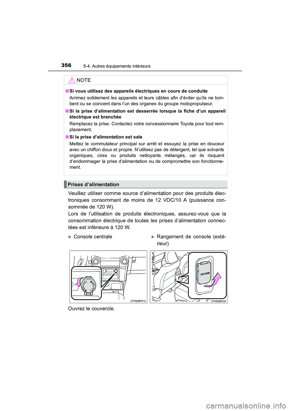 TOYOTA 4RUNNER 2015  Manuel du propriétaire (in French) 3565-4. Autres équipements intérieurs
4RUNNER (D)_(OM35B18D)
Veuillez utiliser comme source d’alimentation pour des produits élec-
troniques consommant de moins de 12 VDC/10 A (puissance con-
som