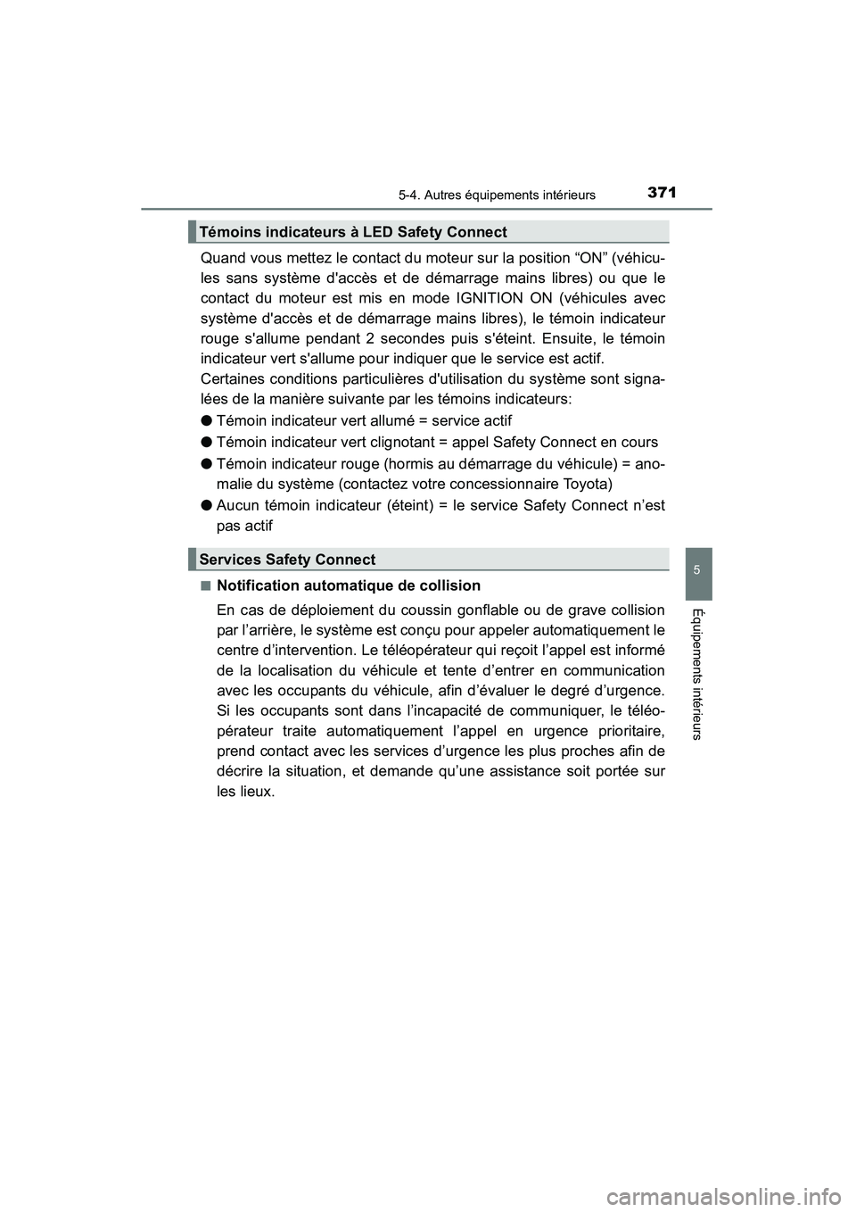 TOYOTA 4RUNNER 2015  Manuel du propriétaire (in French) 3715-4. Autres équipements intérieurs
5
Équipements intérieurs
4RUNNER (D)_(OM35B18D)
Quand vous mettez le contact du moteur sur la position “ON” (véhicu-
les sans système daccès et de dé