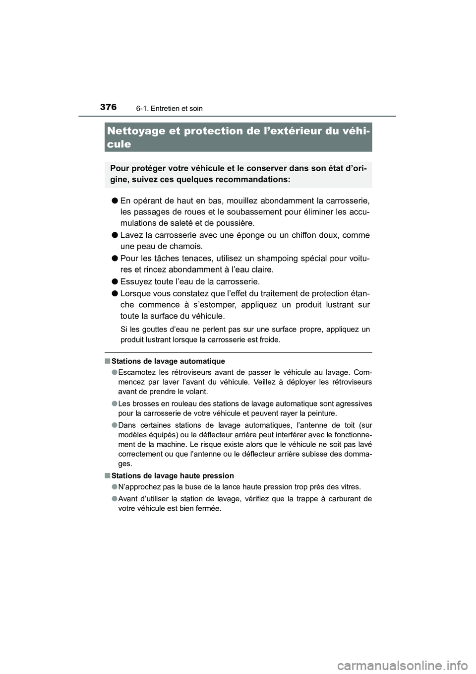 TOYOTA 4RUNNER 2015 Manuel du propriétaire (in French) 376
4RUNNER (D)_(OM35B18D)
6-1. Entretien et soin
●En opérant de haut en bas, mouillez abondamment la carrosserie,
les passages de roues et le soubassement pour éliminer les accu-
mulations de sal TOYOTA 4RUNNER 2015 Manuel du propriétaire (in French) 376
4RUNNER (D)_(OM35B18D)
6-1. Entretien et soin
●En opérant de haut en bas, mouillez abondamment la carrosserie,
les passages de roues et le soubassement pour éliminer les accu-
mulations de sal