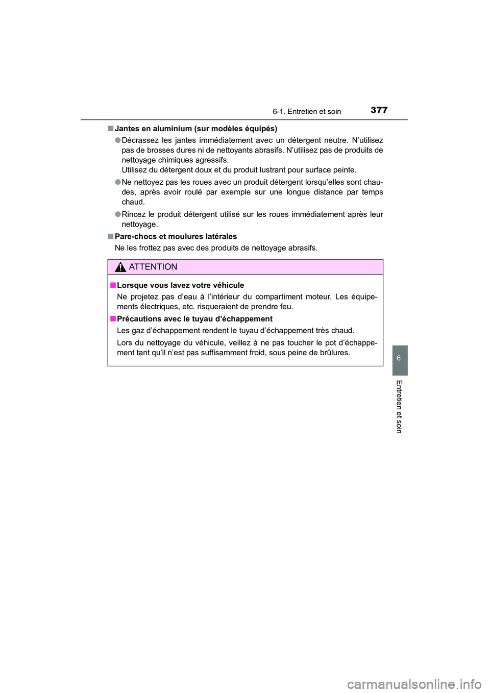 TOYOTA 4RUNNER 2015 Manuel du propriétaire (in French) 3776-1. Entretien et soin
6
4RUNNER (D)_(OM35B18D)
Entretien et soin
■Jantes en aluminium (sur modèles équipés)
●Décrassez les jantes immédiatement avec un détergent neutre. N’utilisez
pas TOYOTA 4RUNNER 2015 Manuel du propriétaire (in French) 3776-1. Entretien et soin
6
4RUNNER (D)_(OM35B18D)
Entretien et soin
■Jantes en aluminium (sur modèles équipés)
●Décrassez les jantes immédiatement avec un détergent neutre. N’utilisez
pas