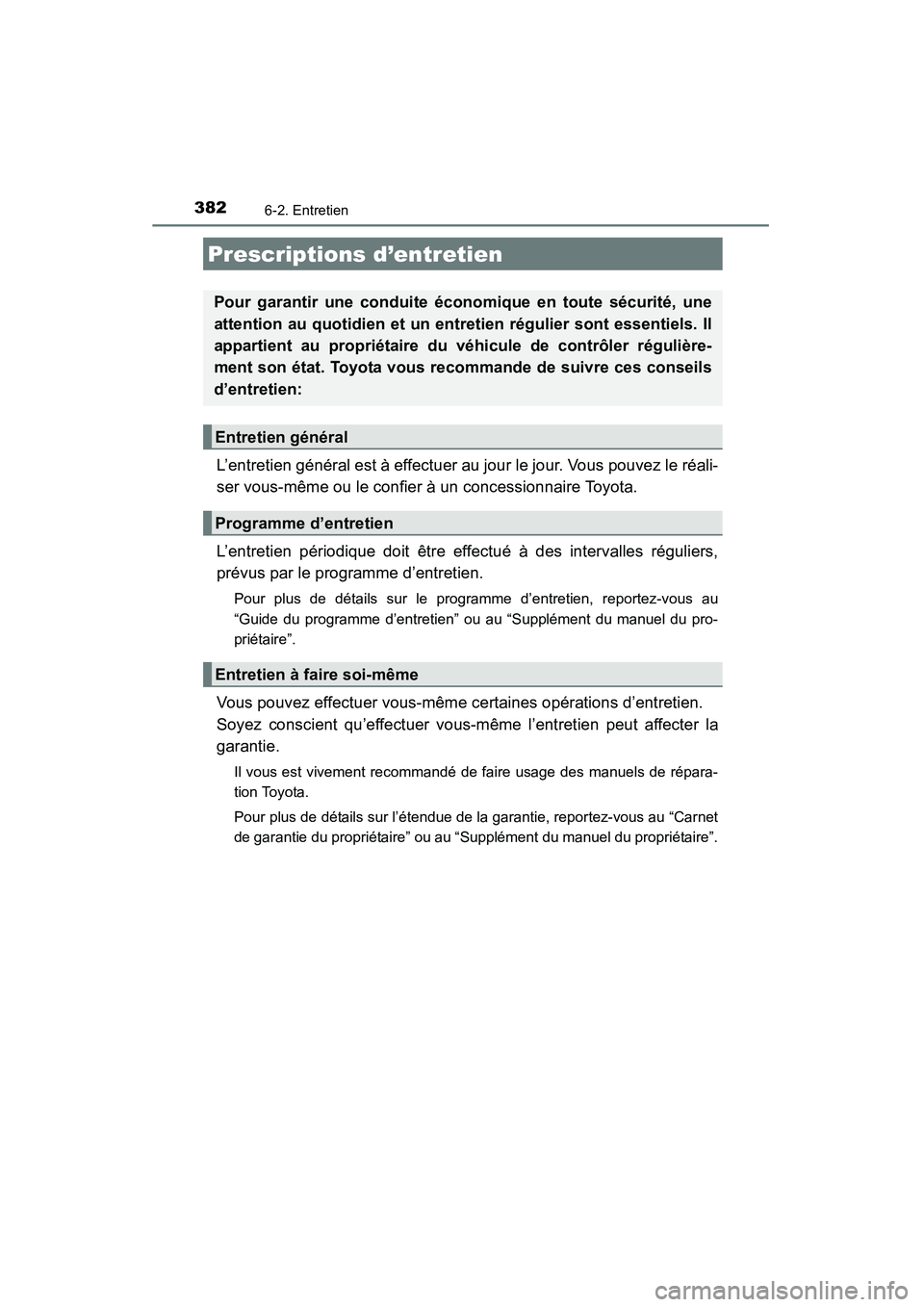 TOYOTA 4RUNNER 2015 Manuel du propriétaire (in French) 382
4RUNNER (D)_(OM35B18D)
6-2. Entretien
L’entretien général est à effectuer au jour le jour. Vous pouvez le réali-
ser vous-même ou le confier à un concessionnaire Toyota.
L’entretien pér TOYOTA 4RUNNER 2015 Manuel du propriétaire (in French) 382
4RUNNER (D)_(OM35B18D)
6-2. Entretien
L’entretien général est à effectuer au jour le jour. Vous pouvez le réali-
ser vous-même ou le confier à un concessionnaire Toyota.
L’entretien pér
