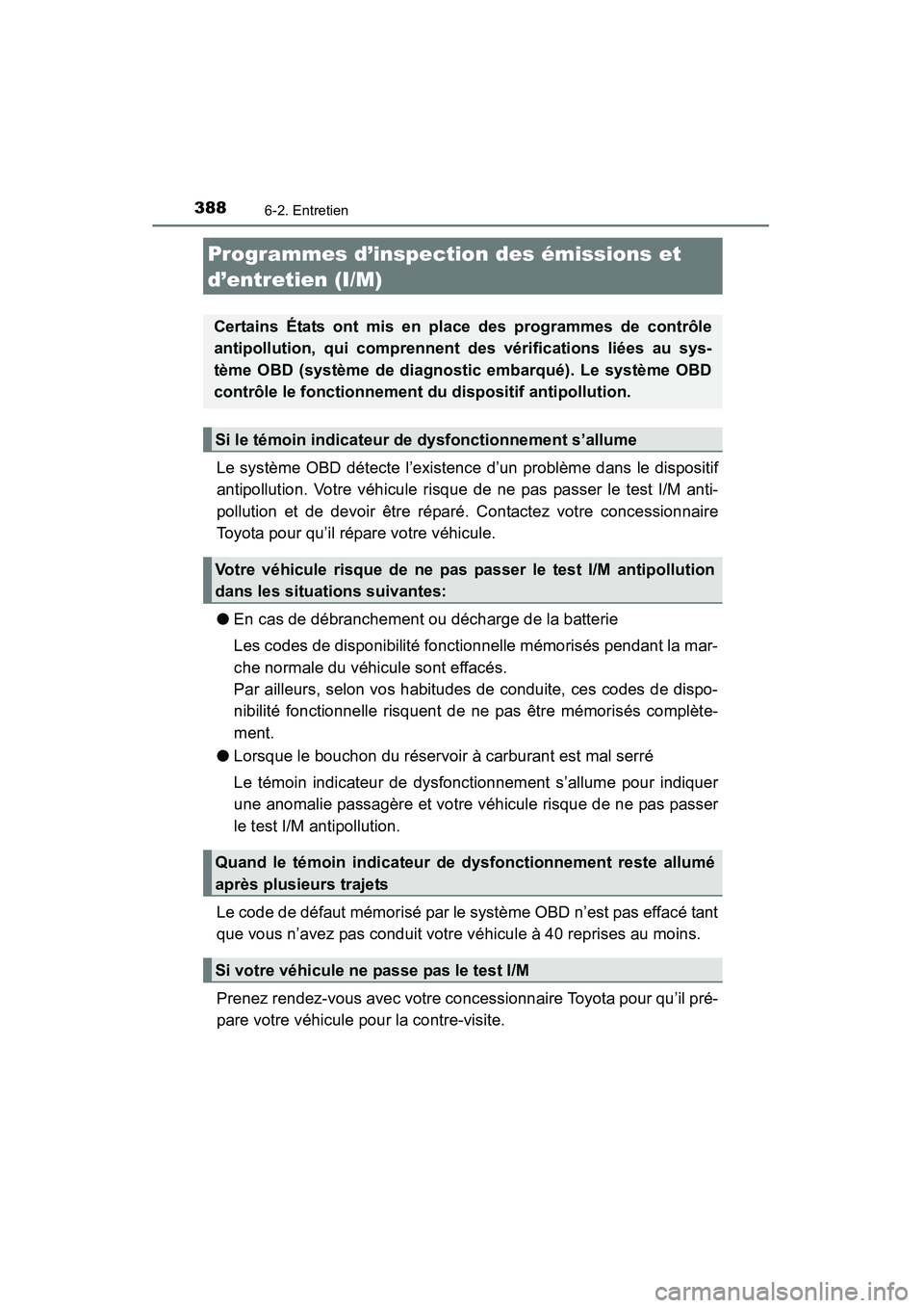 TOYOTA 4RUNNER 2015  Manuel du propriétaire (in French) 3886-2. Entretien
4RUNNER (D)_(OM35B18D)
Le système OBD détecte l’existence d’un problème dans le dispositif
antipollution. Votre véhicule risque de ne pas passer le test I/M anti-
pollution e