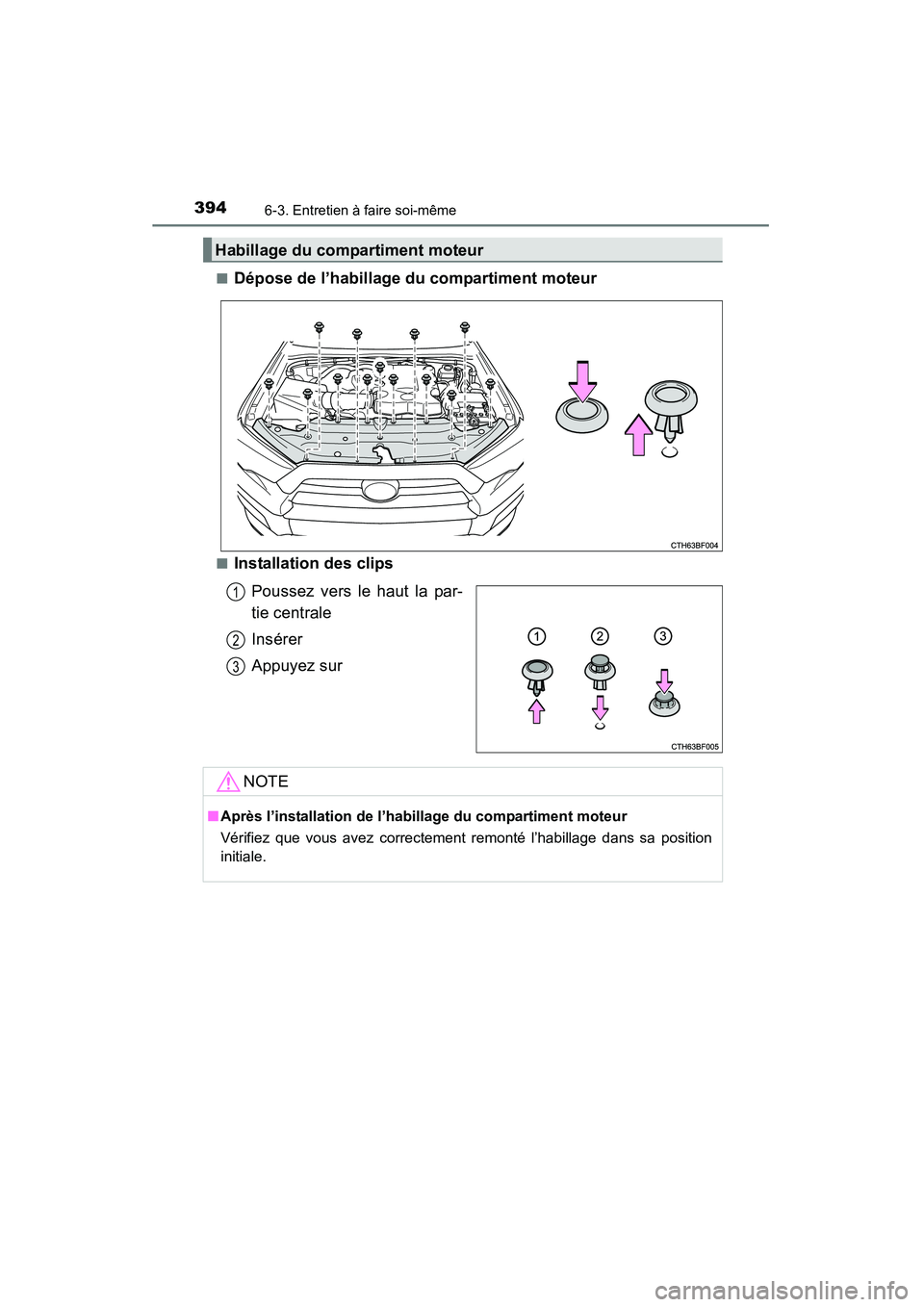 TOYOTA 4RUNNER 2015  Manuel du propriétaire (in French) 3946-3. Entretien à faire soi-même
4RUNNER (D)_(OM35B18D)■
Dépose de l’habillage du compartiment moteur
■Installation des clips
Poussez vers le haut la par-
tie centrale
Insérer
Appuyez sur
