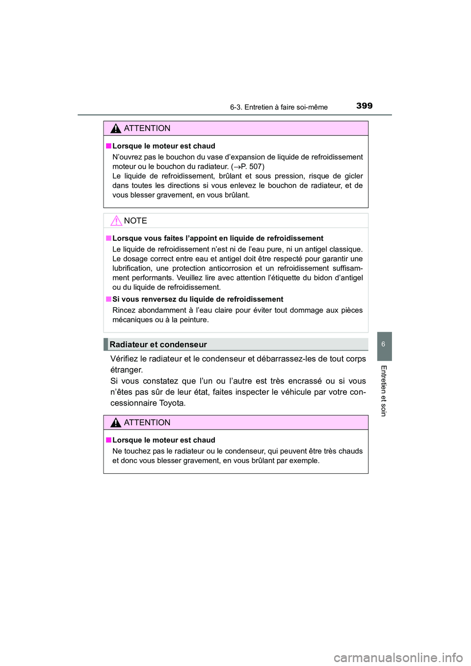 TOYOTA 4RUNNER 2015  Manuel du propriétaire (in French) 3996-3. Entretien à faire soi-même
6
4RUNNER (D)_(OM35B18D)
Entretien et soinVérifiez le radiateur et le condenseur et débarrassez-les de tout corps
étranger. 
Si vous constatez que l’un ou l