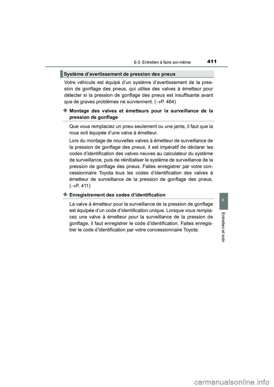 TOYOTA 4RUNNER 2015  Manuel du propriétaire (in French) 4116-3. Entretien à faire soi-même
6
4RUNNER (D)_(OM35B18D)
Entretien et soin
Votre véhicule est équipé d’un système d’avertissement de la pres-
sion de gonflage des pneus, qui utilise des v