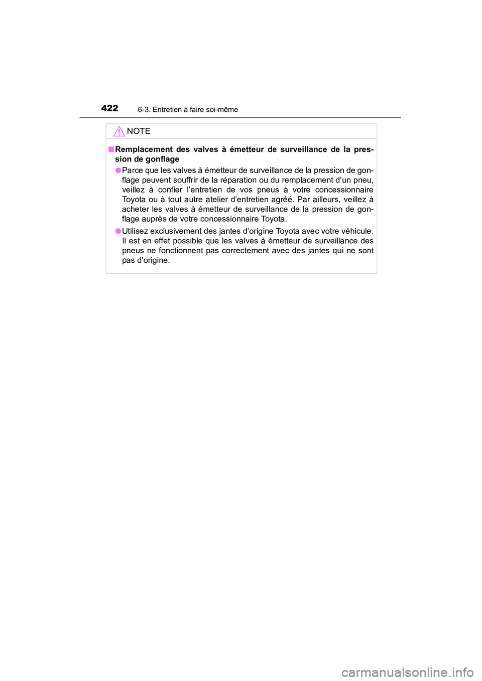 TOYOTA 4RUNNER 2015  Manuel du propriétaire (in French) 4226-3. Entretien à faire soi-même
4RUNNER (D)_(OM35B18D)
NOTE
■Remplacement des valves à émetteur de surveillance de la pres-
sion de gonflage
●Parce que les valves à émetteur de surveillan