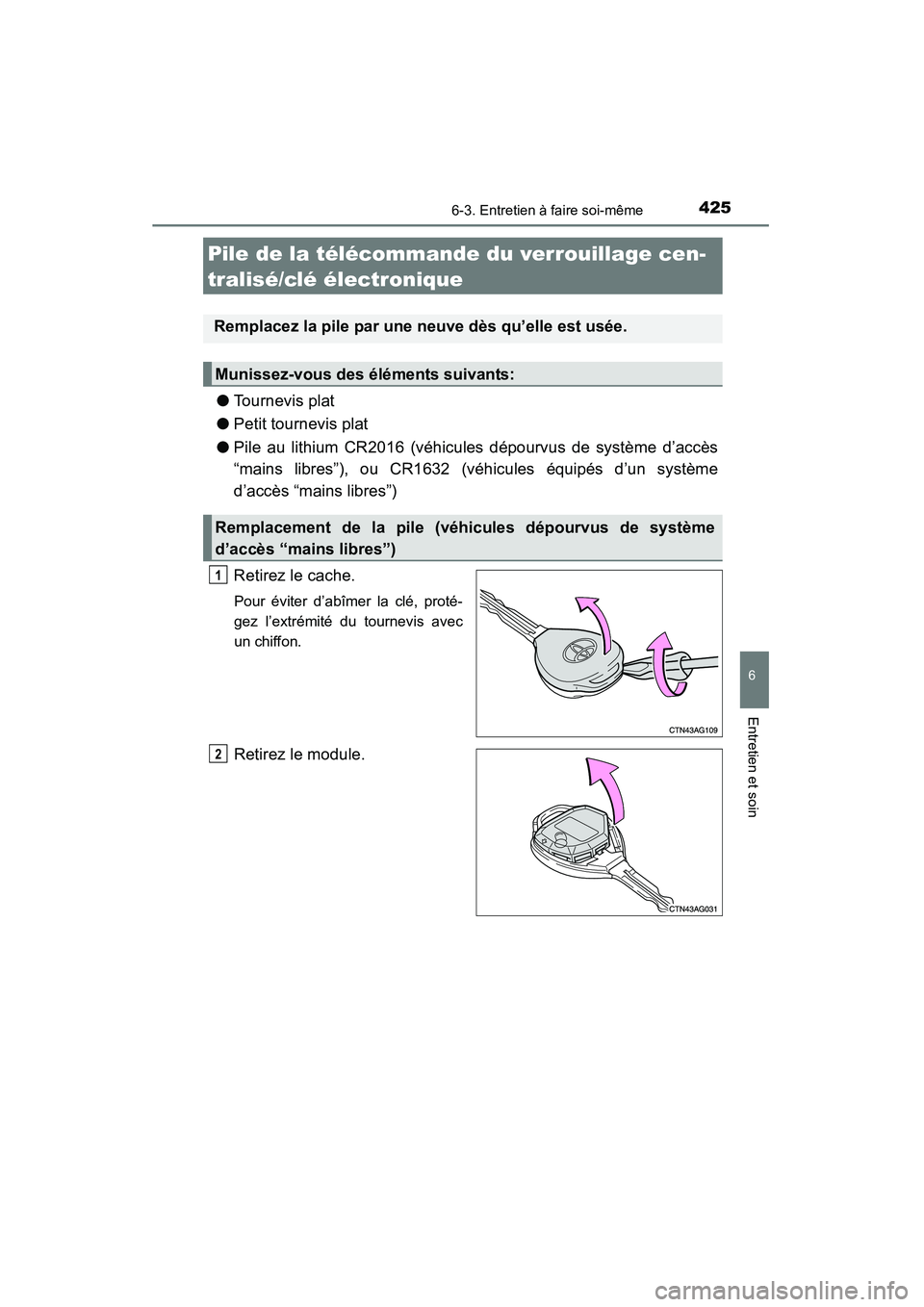 TOYOTA 4RUNNER 2015  Manuel du propriétaire (in French) 4256-3. Entretien à faire soi-même
6
4RUNNER (D)_(OM35B18D)
Entretien et soin
●Tournevis plat
● Petit tournevis plat
● Pile au lithium CR2016 (véhicules dépourvus de système d’accès
“m