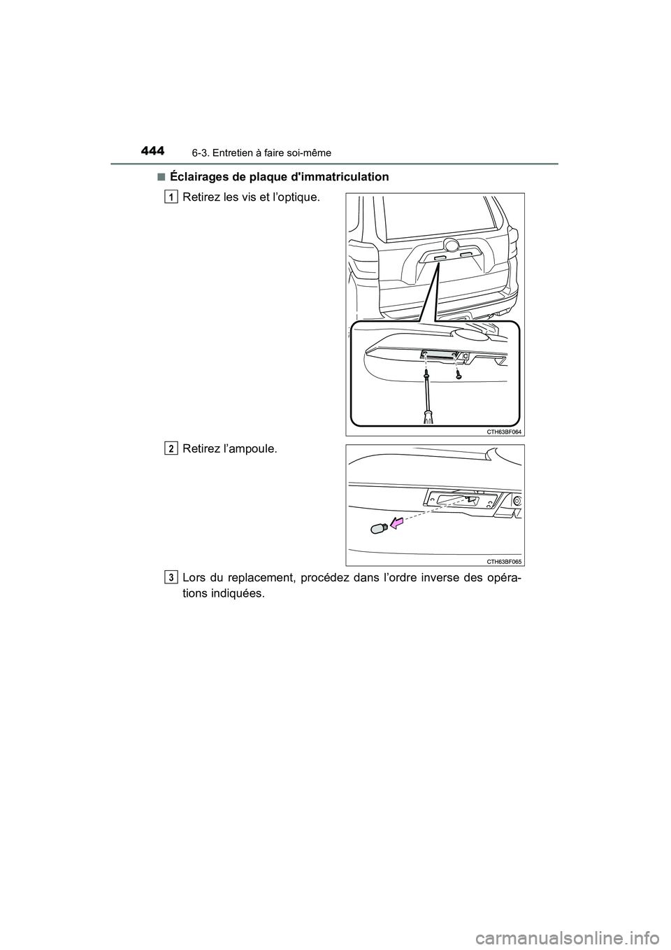 TOYOTA 4RUNNER 2015  Manuel du propriétaire (in French) 4446-3. Entretien à faire soi-même
4RUNNER (D)_(OM35B18D)■
Éclairages de plaque dimmatriculation
Retirez les vis et l’optique.
Retirez l’ampoule.
Lors du replacement, procédez dans l’ordr