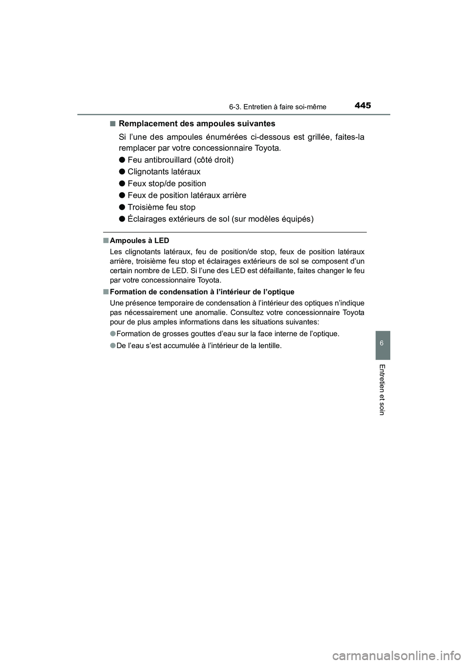 TOYOTA 4RUNNER 2015  Manuel du propriétaire (in French) 4456-3. Entretien à faire soi-même
6
4RUNNER (D)_(OM35B18D)
Entretien et soin
■Remplacement des ampoules suivantes
Si l’une des ampoules énumérées ci-dessous est grillée, faites-la
remplacer