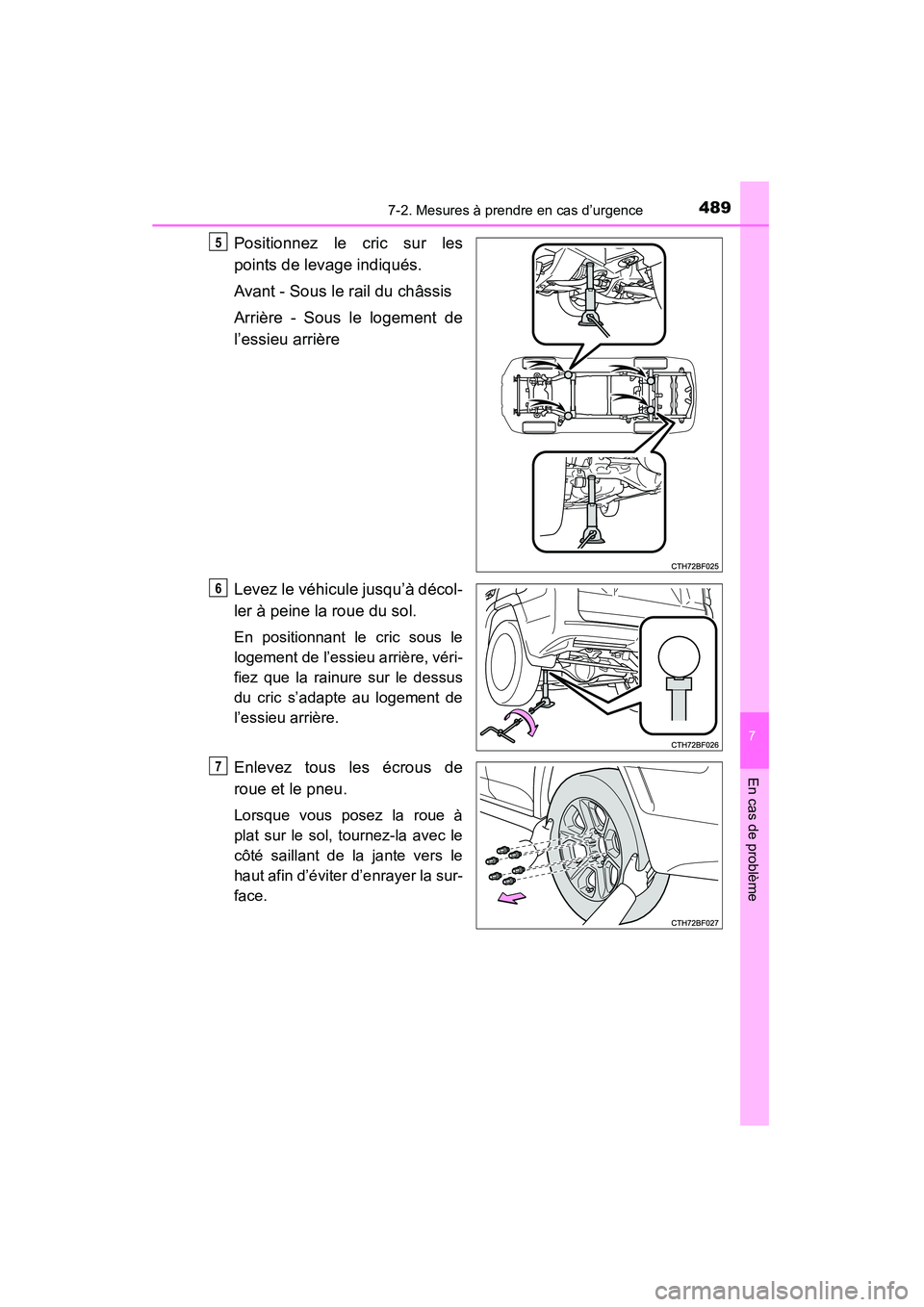 TOYOTA 4RUNNER 2015  Manuel du propriétaire (in French) 4897-2. Mesures à prendre en cas d’urgence
7
En cas de problème
4RUNNER (D)_(OM35B18D)
Positionnez le cric sur les
points de levage indiqués.
Avant - Sous le rail du châssis
Arrière - Sous le l