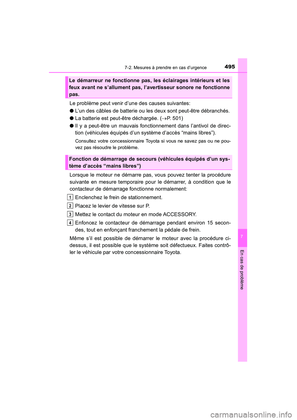 TOYOTA 4RUNNER 2015  Manuel du propriétaire (in French) 4957-2. Mesures à prendre en cas d’urgence
7
En cas de problème
4RUNNER (D)_(OM35B18D)
Le problème peut venir d’une des causes suivantes:
●L’un des câbles de batterie ou les deux sont peut