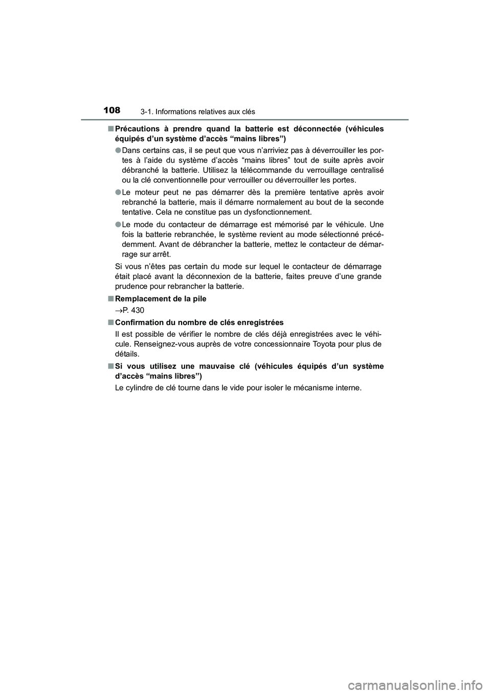 TOYOTA 4RUNNER 2014  Manuel du propriétaire (in French) 1083-1. Informations relatives aux clés
4RUNNER (D)_(OM35A83D)■
Précautions à prendre quand la batterie est déconnectée (véhicules
équipés d’un système d’accès “mains libres”)
●D