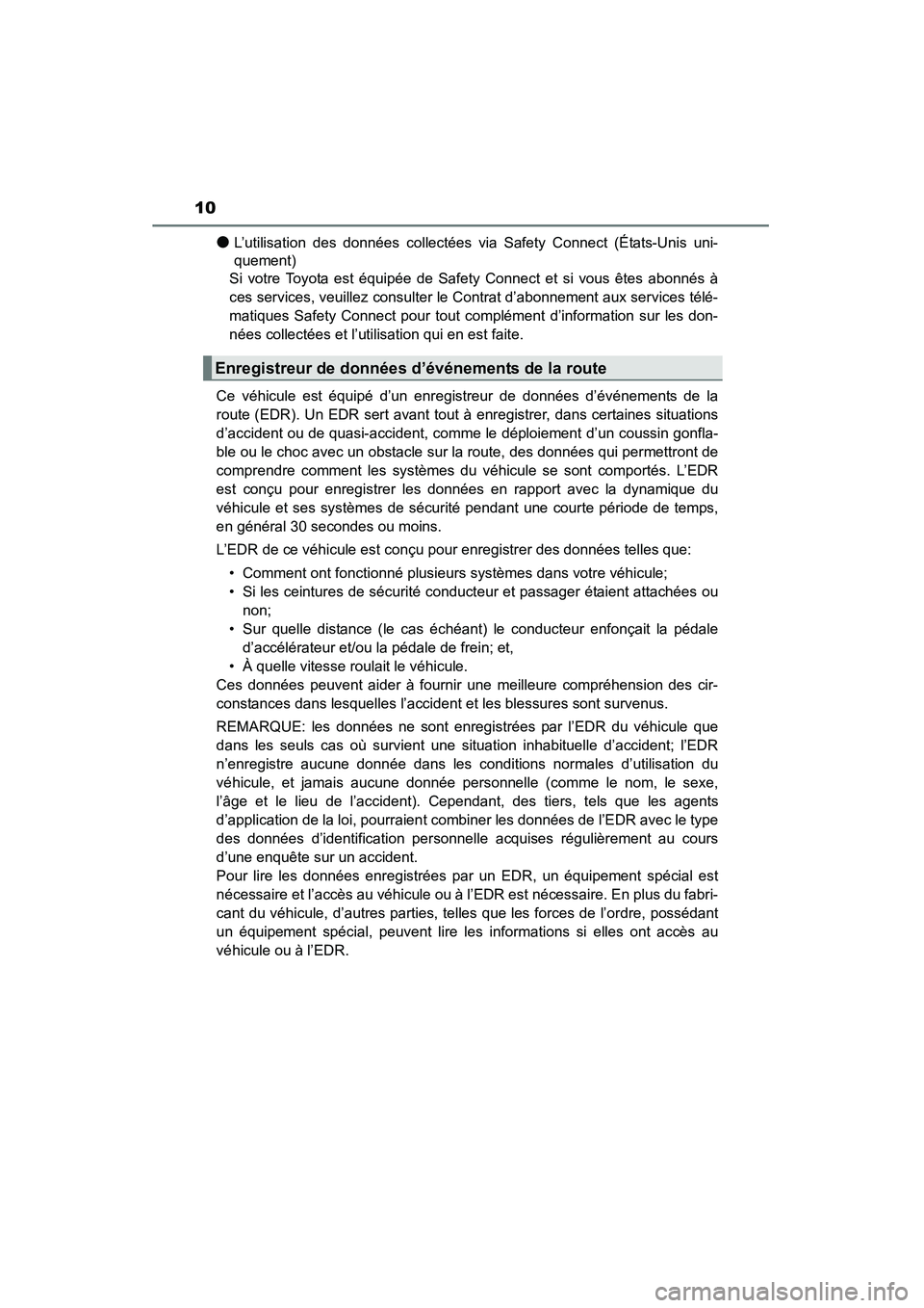 TOYOTA 4RUNNER 2014 Manuel du propriétaire (in French) 10
4RUNNER (D)_(OM35A83D)
●L’utilisation des données collectées via Safety Connect (États-Unis uni-
quement)
Si votre Toyota est équipée de Safety Connect et si vous êtes abonnés à
ces ser TOYOTA 4RUNNER 2014 Manuel du propriétaire (in French) 10
4RUNNER (D)_(OM35A83D)
●L’utilisation des données collectées via Safety Connect (États-Unis uni-
quement)
Si votre Toyota est équipée de Safety Connect et si vous êtes abonnés à
ces ser