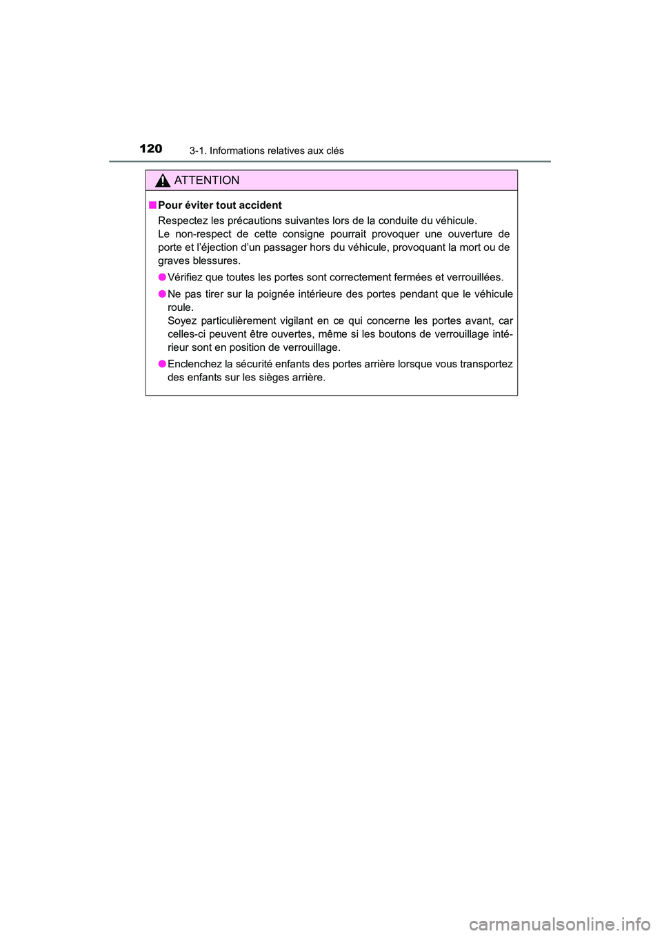 TOYOTA 4RUNNER 2014  Manuel du propriétaire (in French) 1203-1. Informations relatives aux clés
4RUNNER (D)_(OM35A83D)
AT T E N T I O N
■Pour éviter tout accident
Respectez les précautions suivantes lors de la conduite du véhicule.
Le non-respect de 