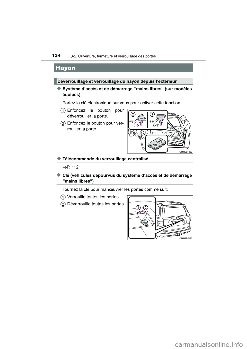 TOYOTA 4RUNNER 2014  Manuel du propriétaire (in French) 1343-2. Ouverture, fermeture et verrouillage des portes
4RUNNER (D)_(OM35A83D)
◆Système d’accès et de démarrage “mains libres” (sur modèles
équipés)
Portez la clé électronique sur vous