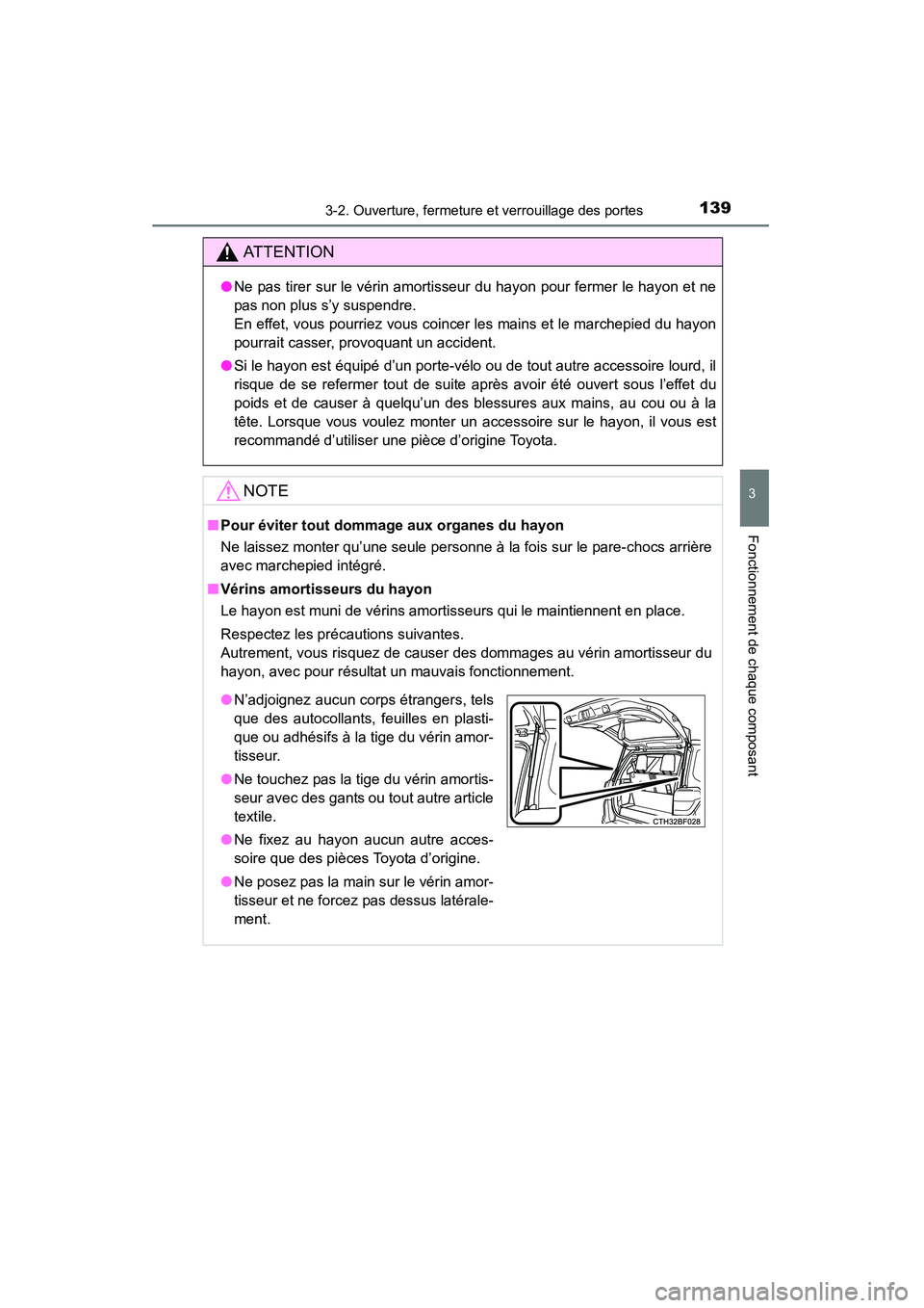 TOYOTA 4RUNNER 2014  Manuel du propriétaire (in French) 1393-2. Ouverture, fermeture et verrouillage des portes
3
Fonctionnement de chaque composant
4RUNNER (D)_(OM35A83D)
AT T E N T I O N
●Ne pas tirer sur le vérin amortisseur du hayon pour fermer le h