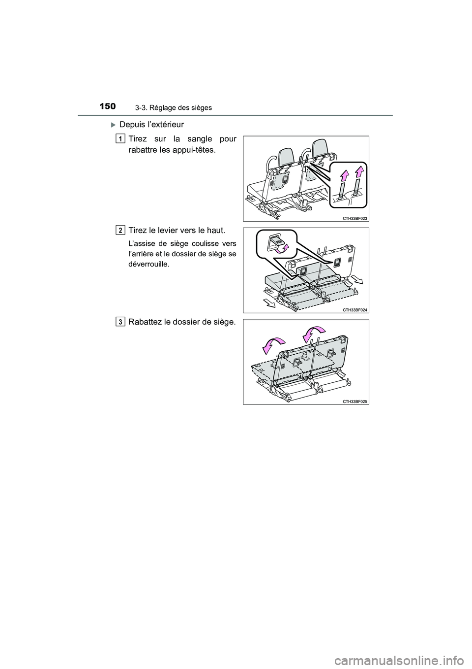 TOYOTA 4RUNNER 2014  Manuel du propriétaire (in French) 1503-3. Réglage des sièges
4RUNNER (D)_(OM35A83D)
�XDepuis l’extérieurTirez sur la sangle pour
rabattre les appui-têtes.
Tirez le levier vers le haut.
L’assise de siège coulisse vers
l’arri