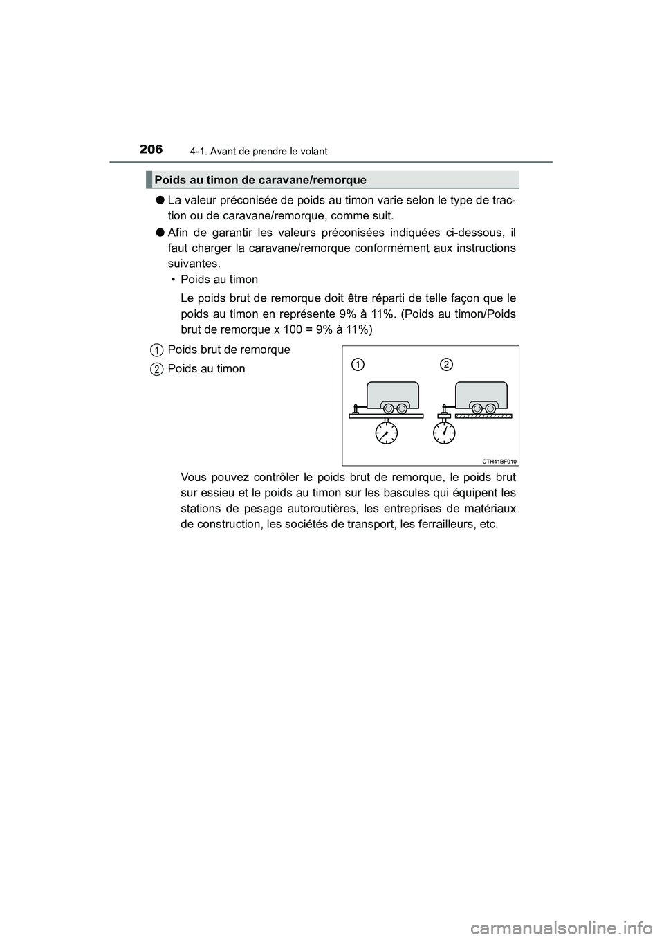 TOYOTA 4RUNNER 2014  Manuel du propriétaire (in French) 2064-1. Avant de prendre le volant
4RUNNER (D)_(OM35A83D)
●La valeur préconisée de poids au timon varie selon le type de trac-
tion ou de caravane/remorque, comme suit.
● Afin de garantir les va