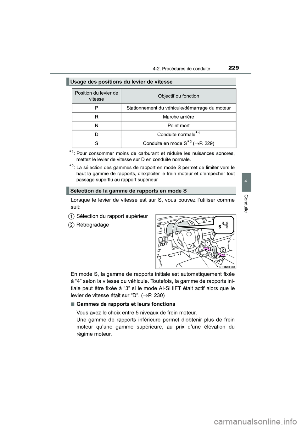 TOYOTA 4RUNNER 2014  Manuel du propriétaire (in French) 2294-2. Procédures de conduite
4
Conduite
4RUNNER (D)_(OM35A83D)
*1: Pour consommer moins de carburant et réduire les nuisances sonores,
mettez le levier de vitesse sur D en conduite normale.
*2: La