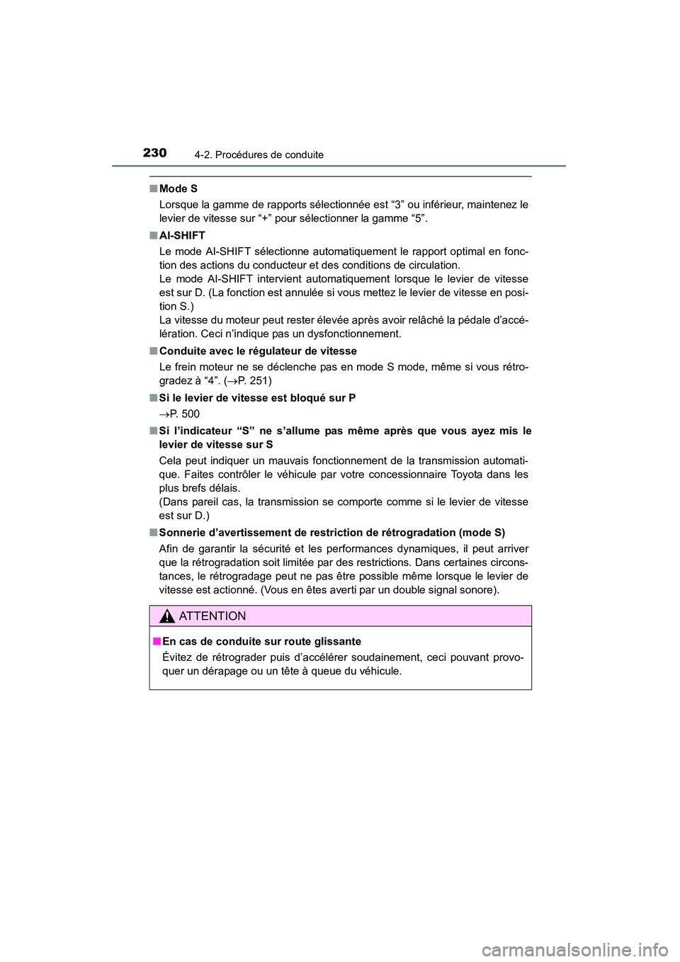 TOYOTA 4RUNNER 2014  Manuel du propriétaire (in French) 2304-2. Procédures de conduite
4RUNNER (D)_(OM35A83D)
■Mode S
Lorsque la gamme de rapports sélectionnée est “3” ou inférieur, maintenez le
levier de vitesse sur “+” pour sélectionner la