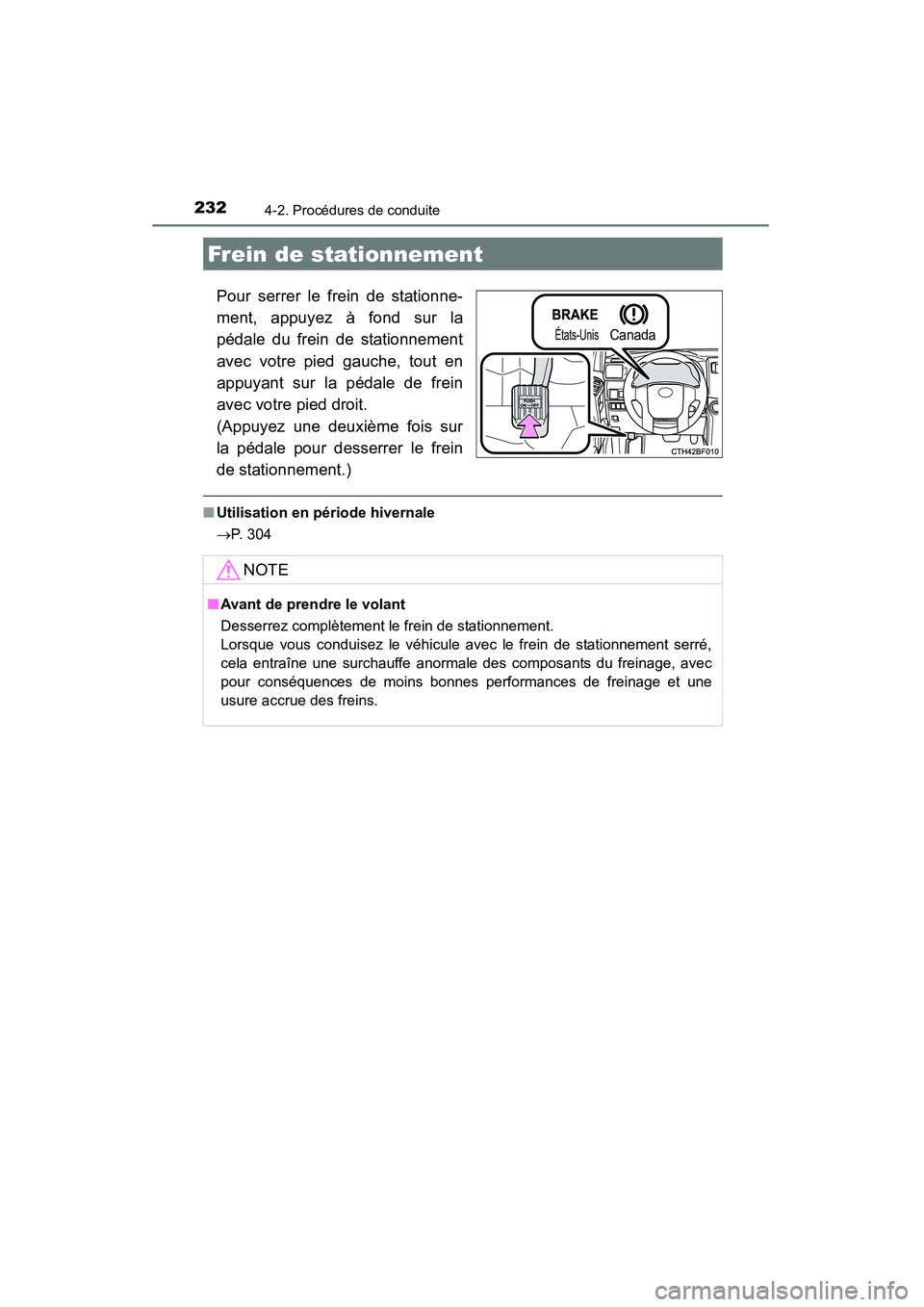 TOYOTA 4RUNNER 2014  Manuel du propriétaire (in French) 2324-2. Procédures de conduite
4RUNNER (D)_(OM35A83D)
Pour serrer le frein de stationne-
ment, appuyez à fond sur la
pédale du frein de stationnement
avec votre pied gauche, tout en
appuyant sur la