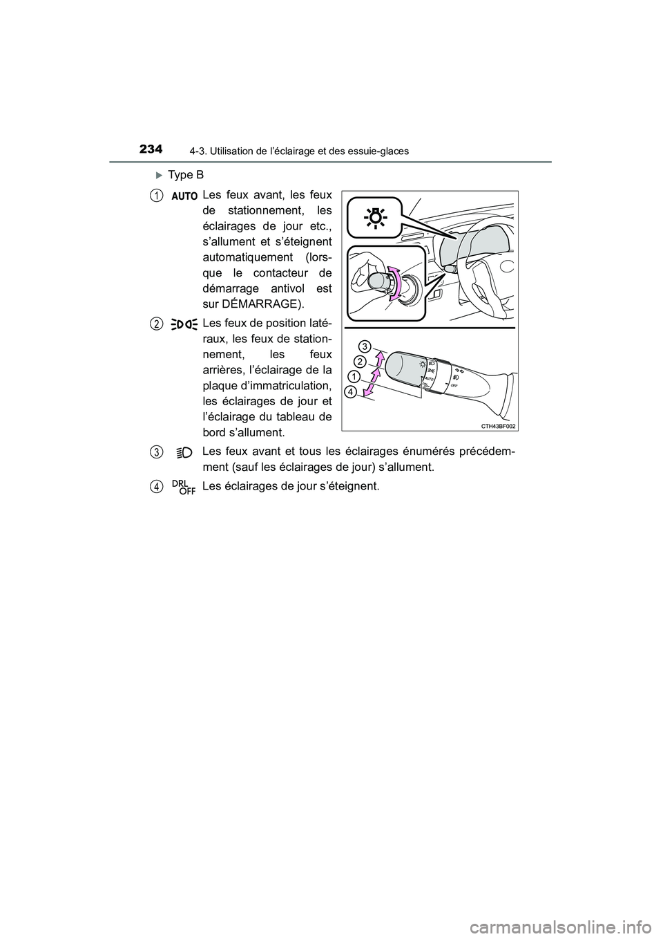 TOYOTA 4RUNNER 2014  Manuel du propriétaire (in French) 2344-3. Utilisation de l’éclairage et des essuie-glaces
4RUNNER (D)_(OM35A83D)
�XType BLes feux avant, les feux
de stationnement, les
éclairages de jour etc.,
s’allument et s’éteignent
automa
