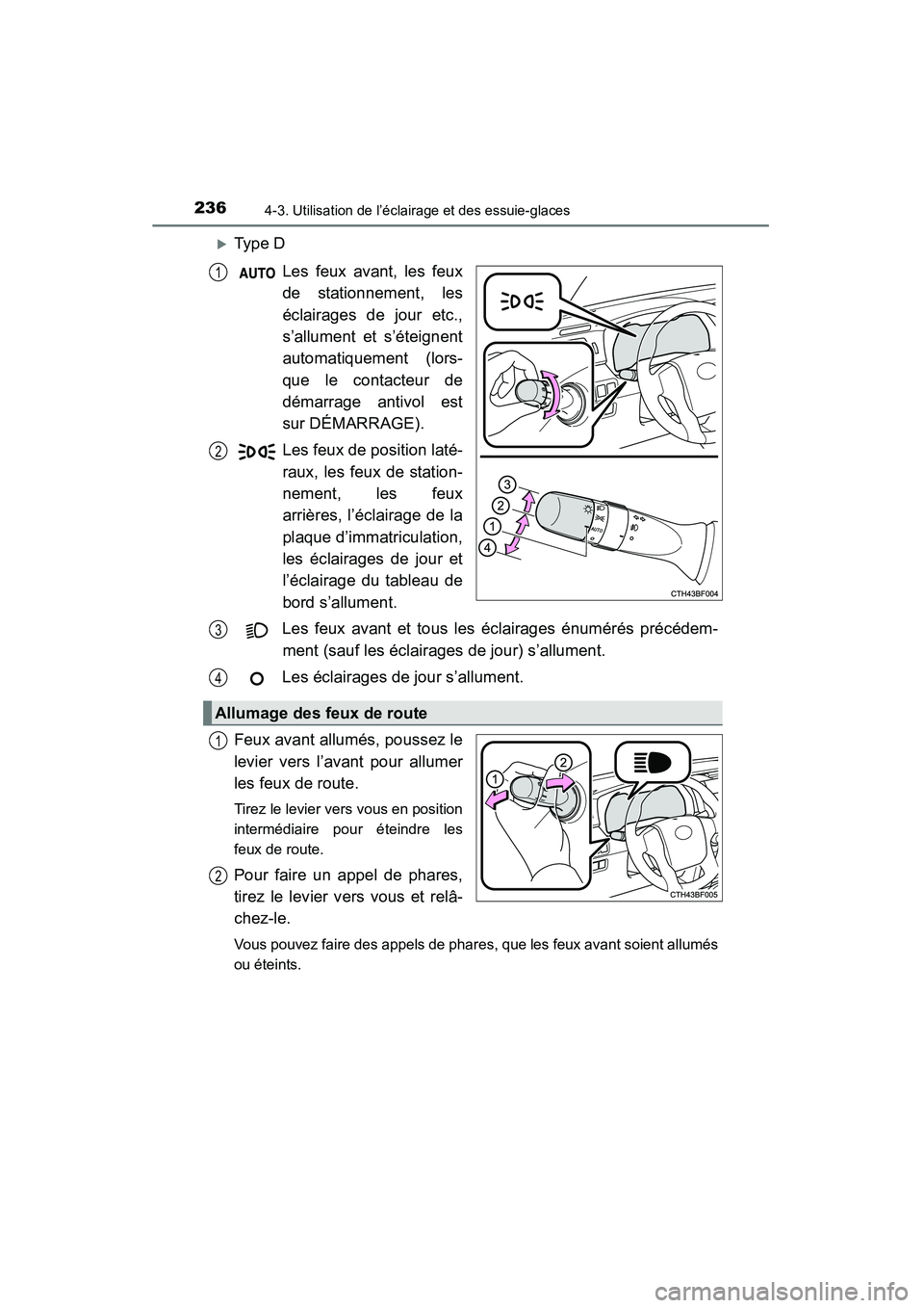 TOYOTA 4RUNNER 2014  Manuel du propriétaire (in French) 2364-3. Utilisation de l’éclairage et des essuie-glaces
4RUNNER (D)_(OM35A83D)
�XType DLes feux avant, les feux
de stationnement, les
éclairages de jour etc.,
s’allument et s’éteignent
automa