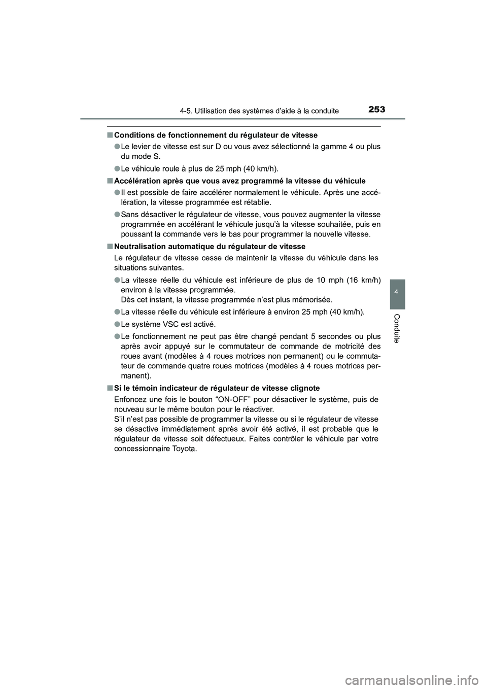 TOYOTA 4RUNNER 2014  Manuel du propriétaire (in French) 2534-5. Utilisation des systèmes d’aide à la conduite
4
Conduite
4RUNNER (D)_(OM35A83D)
■Conditions de fonctionnement du régulateur de vitesse
●Le levier de vitesse est sur D ou vous avez sé