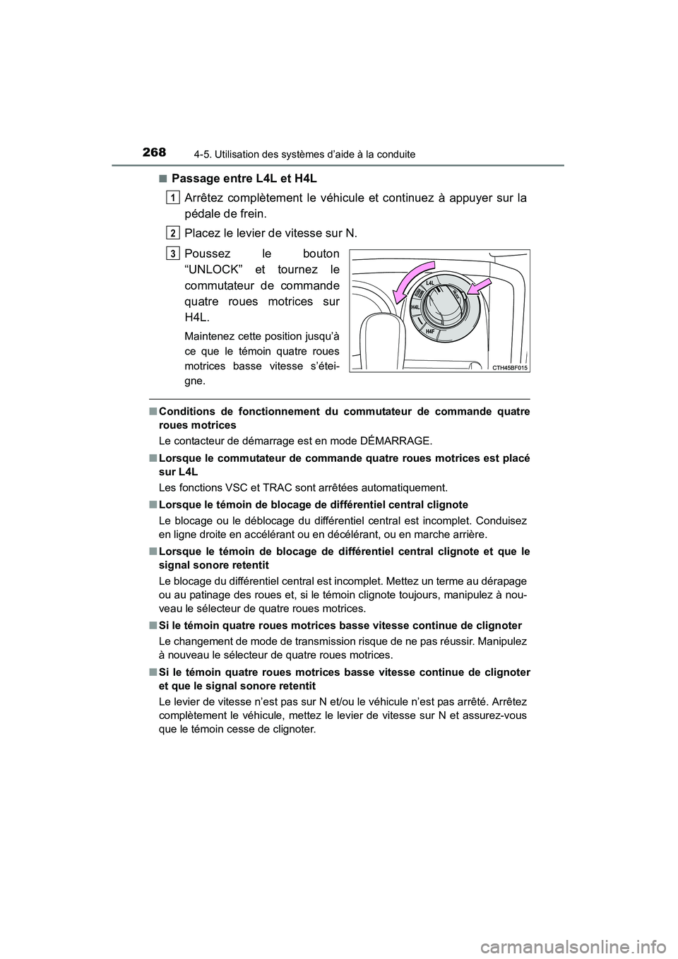 TOYOTA 4RUNNER 2014  Manuel du propriétaire (in French) 2684-5. Utilisation des systèmes d’aide à la conduite
4RUNNER (D)_(OM35A83D)■
Passage entre L4L et H4L
Arrêtez complètement le véhicule et continuez à appuyer sur la
pédale de frein.
Placez