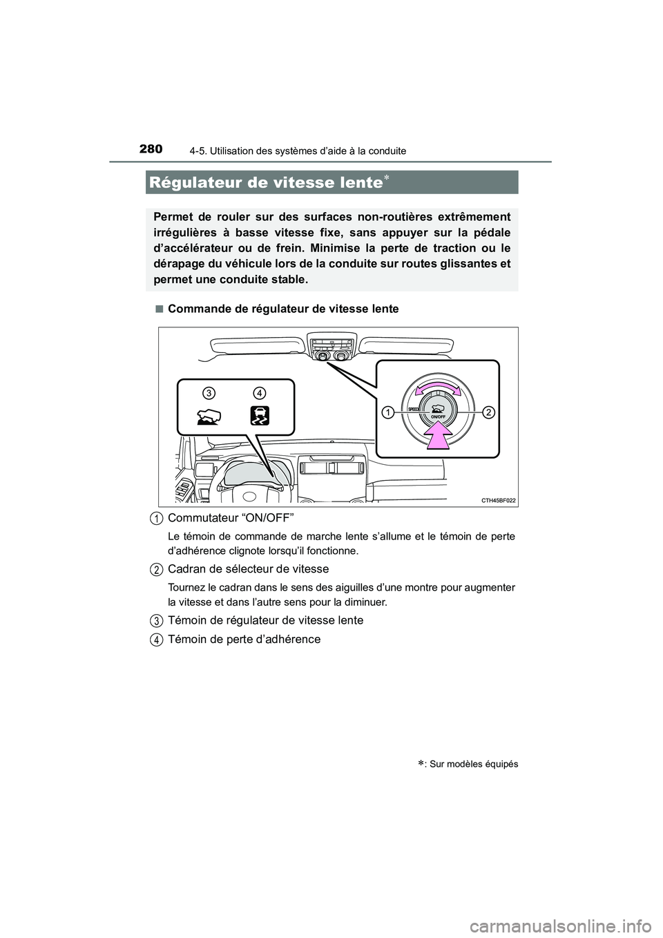 TOYOTA 4RUNNER 2014  Manuel du propriétaire (in French) 2804-5. Utilisation des systèmes d’aide à la conduite
4RUNNER (D)_(OM35A83D)■
Commande de régulateur de vitesse lente
Régulateur de vitesse lente∗
∗: Sur modèles équipés
Permet de roule