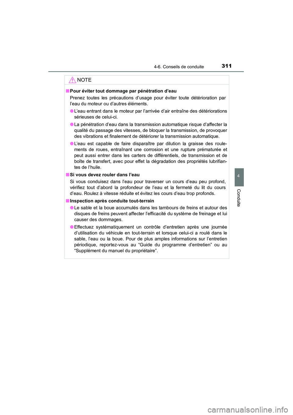 TOYOTA 4RUNNER 2014 Manuel du propriétaire (in French) 3114-6. Conseils de conduite
4
Conduite
4RUNNER (D)_(OM35A83D)
NOTE
■Pour éviter tout dommage par pénétration d’eau
Prenez toutes les précautions d’usage pour éviter toute détérioration p TOYOTA 4RUNNER 2014 Manuel du propriétaire (in French) 3114-6. Conseils de conduite
4
Conduite
4RUNNER (D)_(OM35A83D)
NOTE
■Pour éviter tout dommage par pénétration d’eau
Prenez toutes les précautions d’usage pour éviter toute détérioration p