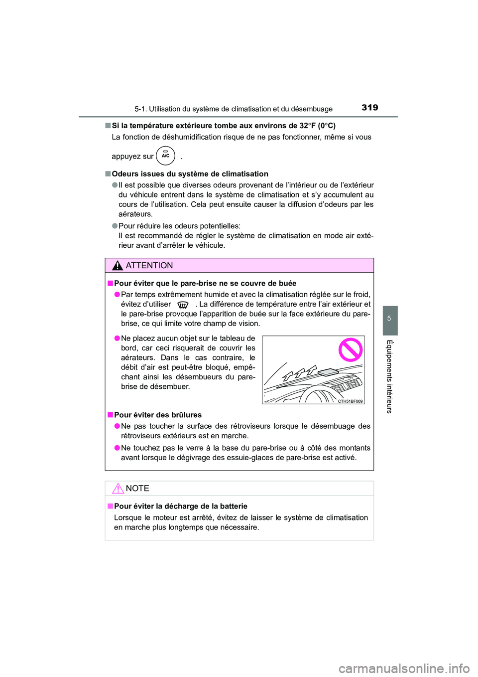 TOYOTA 4RUNNER 2014  Manuel du propriétaire (in French) 3195-1. Utilisation du système de climatisation et du désembuage
5
Équipements intérieurs
4RUNNER (D)_(OM35A83D)■
Si la température extérieure tombe aux environs de 32 °F (0 °C)
La fonction 