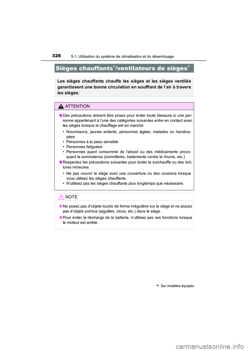 TOYOTA 4RUNNER 2014  Manuel du propriétaire (in French) 3285-1. Utilisation du système de climatisation et du désembuage
4RUNNER (D)_(OM35A83D)
Sièges chauffants∗/ventilateurs de sièges∗
∗: Sur modèles équipés
Les sièges chauffants chauffe le