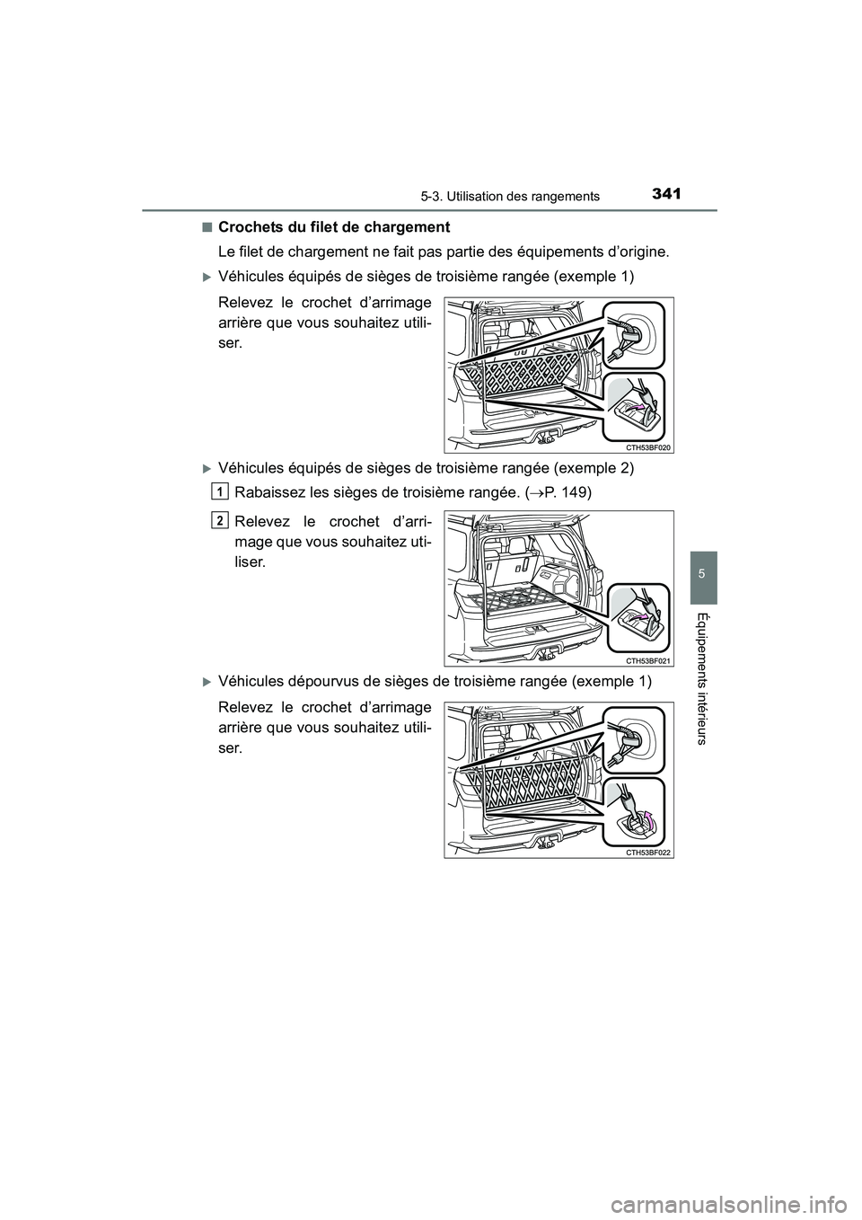 TOYOTA 4RUNNER 2014  Manuel du propriétaire (in French) 3415-3. Utilisation des rangements
5
Équipements intérieurs
4RUNNER (D)_(OM35A83D)■
Crochets du filet de chargement
Le filet de chargement ne fait pas partie des équipements d’origine.
�XVéhic