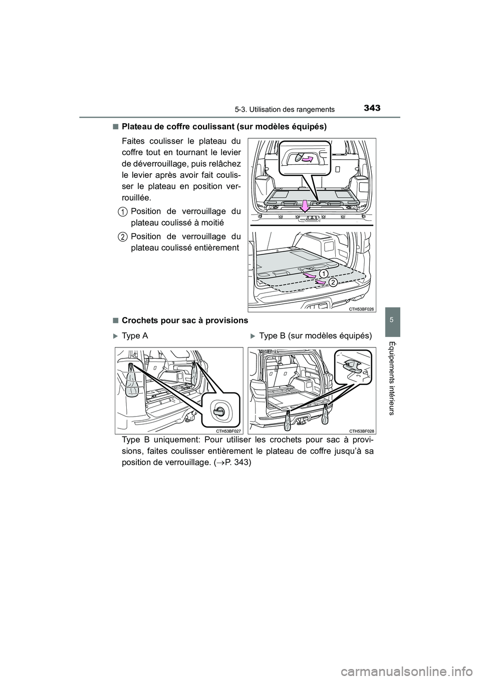 TOYOTA 4RUNNER 2014  Manuel du propriétaire (in French) 3435-3. Utilisation des rangements
5
Équipements intérieurs
4RUNNER (D)_(OM35A83D)■
Plateau de coffre coulissant (sur modèles équipés)
Faites coulisser le plateau du
coffre tout en tournant le 