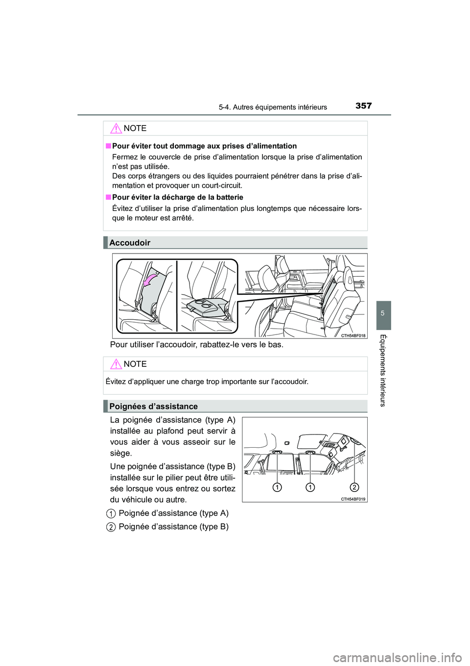 TOYOTA 4RUNNER 2014  Manuel du propriétaire (in French) 3575-4. Autres équipements intérieurs
5
Équipements intérieurs
4RUNNER (D)_(OM35A83D)
Pour utiliser l’accoudoir, rabattez-le vers le bas.
La poignée d’assistance (type A)
installée au plafon