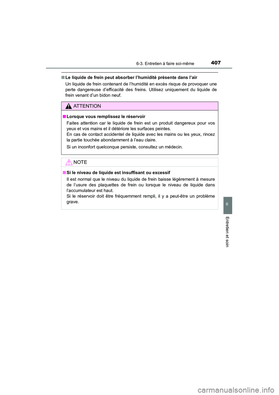 TOYOTA 4RUNNER 2014 Manuel du propriétaire (in French) 4076-3. Entretien à faire soi-même
6
4RUNNER (D)_(OM35A83D)
Entretien et soin
■Le liquide de frein peut absorber l’humidité présente dans l’air
Un liquide de frein contenant de l’humidité TOYOTA 4RUNNER 2014 Manuel du propriétaire (in French) 4076-3. Entretien à faire soi-même
6
4RUNNER (D)_(OM35A83D)
Entretien et soin
■Le liquide de frein peut absorber l’humidité présente dans l’air
Un liquide de frein contenant de l’humidité