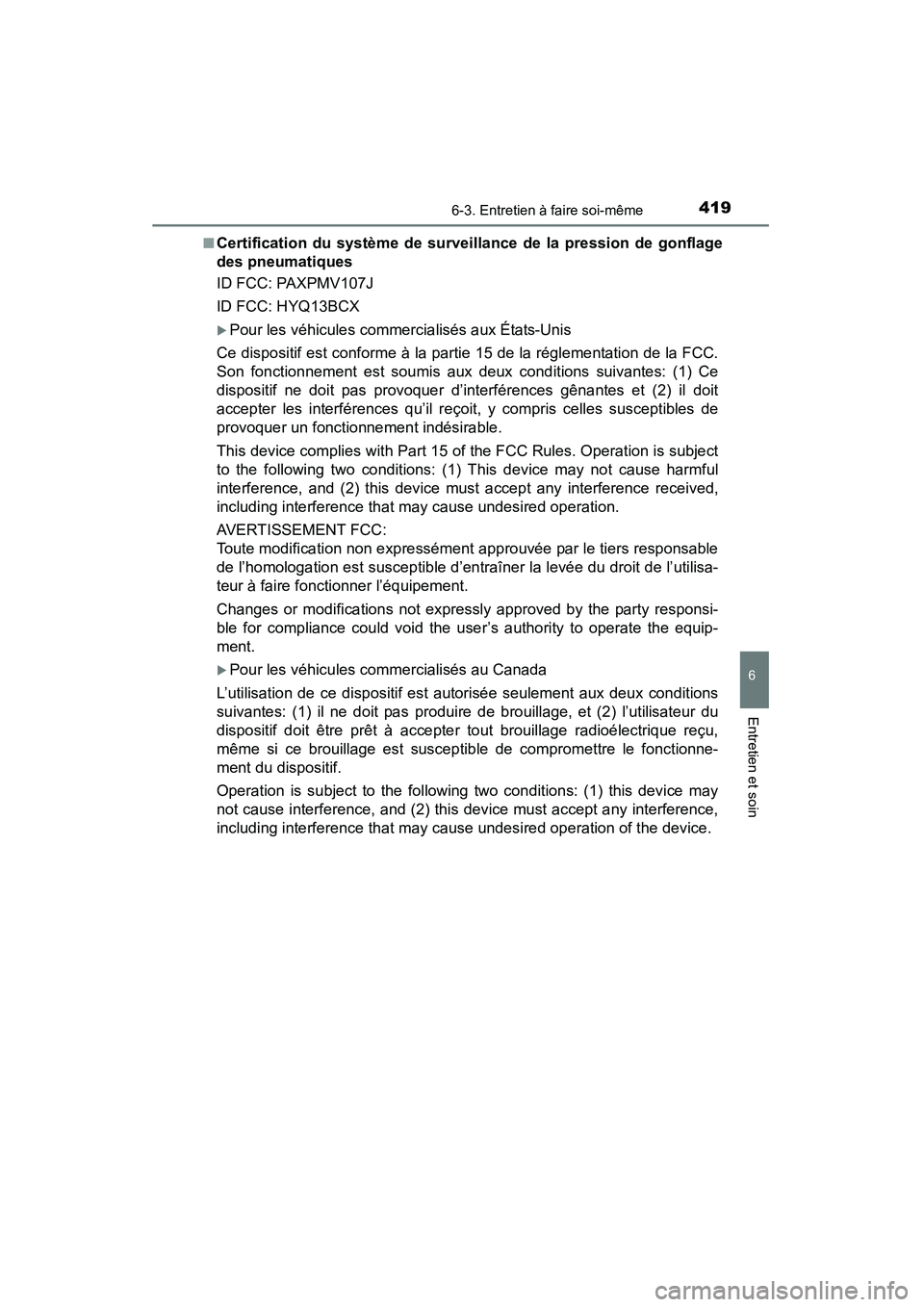 TOYOTA 4RUNNER 2014  Manuel du propriétaire (in French) 4196-3. Entretien à faire soi-même
6
4RUNNER (D)_(OM35A83D)
Entretien et soin
■Certification du système de surveillance de la pression de gonflage
des pneumatiques
ID FCC: PAXPMV107J
ID FCC: HYQ1