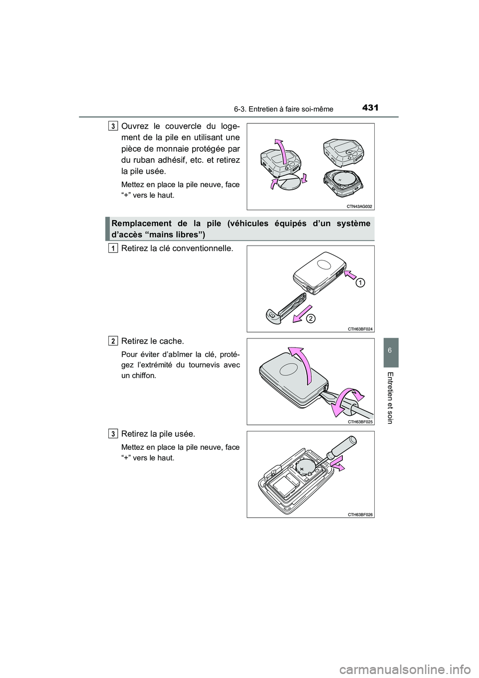 TOYOTA 4RUNNER 2014  Manuel du propriétaire (in French) 4316-3. Entretien à faire soi-même
6
4RUNNER (D)_(OM35A83D)
Entretien et soin
Ouvrez le couvercle du loge-
ment de la pile en utilisant une
pièce de monnaie protégée par
du ruban adhésif, etc. e