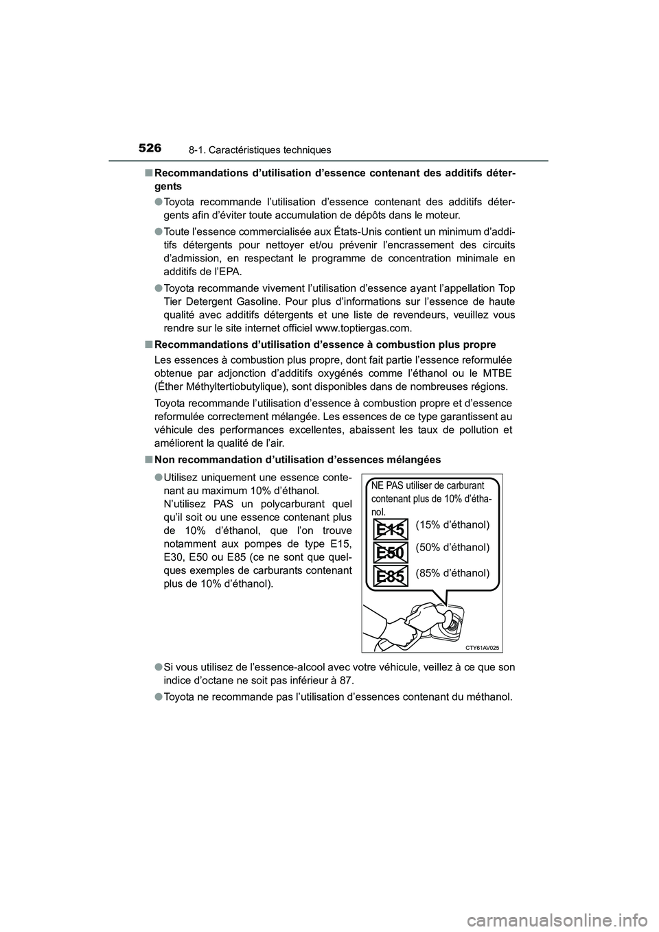 TOYOTA 4RUNNER 2014 Manuel du propriétaire (in French) 5268-1. Caractéristiques techniques
4RUNNER (D)_(OM35A83D)■
Recommandations d’utilisation d’essence contenant des additifs déter-
gents
●Toyota recommande l’utilisation d’essence contena TOYOTA 4RUNNER 2014 Manuel du propriétaire (in French) 5268-1. Caractéristiques techniques
4RUNNER (D)_(OM35A83D)■
Recommandations d’utilisation d’essence contenant des additifs déter-
gents
●Toyota recommande l’utilisation d’essence contena