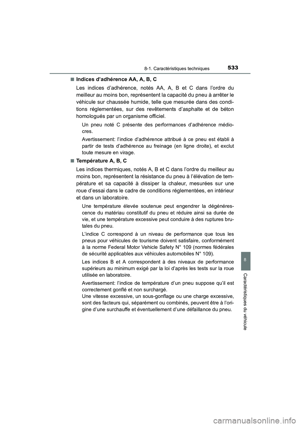 TOYOTA 4RUNNER 2014  Manuel du propriétaire (in French) 5338-1. Caractéristiques techniques
8
Caractéristiques du véhicule
4RUNNER (D)_(OM35A83D)■
Indices d’adhérence AA, A, B, C
Les indices d’adhérence, notés AA, A, B et C dans l’ordre du
me