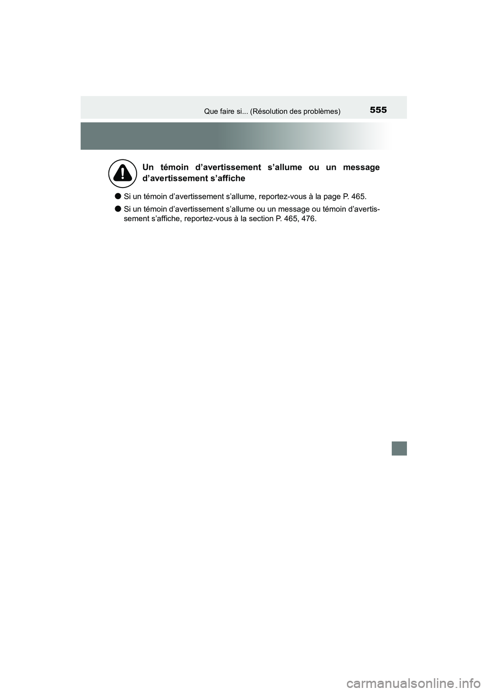 TOYOTA 4RUNNER 2014  Manuel du propriétaire (in French) 555Que faire si... (Résolution des problèmes)
4RUNNER (D)_(OM35A83D)
●Si un témoin d’avertissement s’allume, reportez-vous à la page P. 465.
●Si un témoin d’avertissement s’allume ou 