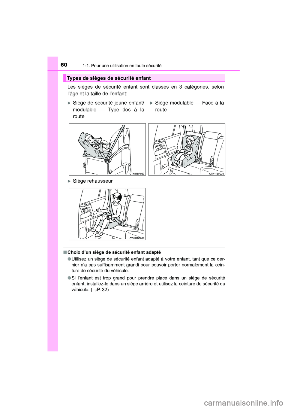 TOYOTA 4RUNNER 2014  Manuel du propriétaire (in French) 601-1. Pour une utilisation en toute sécurité
4RUNNER (D)_(OM35A83D)
Les sièges de sécurité enfant sont classés en 3 catégories, selon
l’âge et la taille de l’enfant:
■Choix d’un sièg