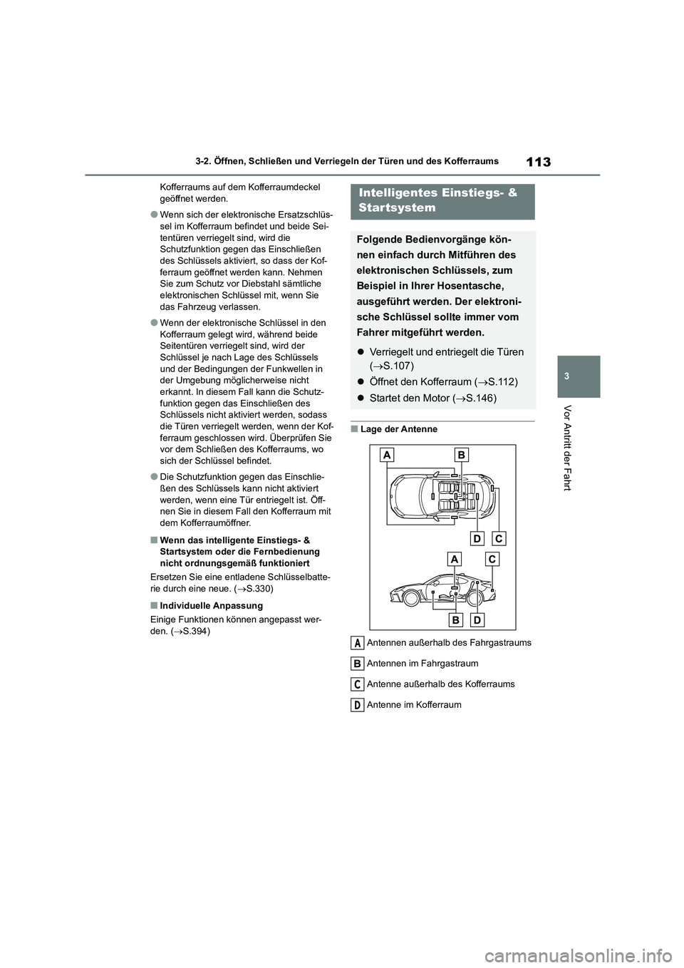 TOYOTA 86 2022 Betriebsanleitungen (in German) 113
3
3-2. Öffnen, Schließen und Verriegeln der Türen und des Kofferraums
Vor Antritt der Fahrt
Kofferraums auf dem Kofferraumdeckel geöffnet werden.
●Wenn sich der elektronische Ersatzschlüs TOYOTA 86 2022 Betriebsanleitungen (in German) 113
3
3-2. Öffnen, Schließen und Verriegeln der Türen und des Kofferraums
Vor Antritt der Fahrt
Kofferraums auf dem Kofferraumdeckel geöffnet werden.
●Wenn sich der elektronische Ersatzschlüs