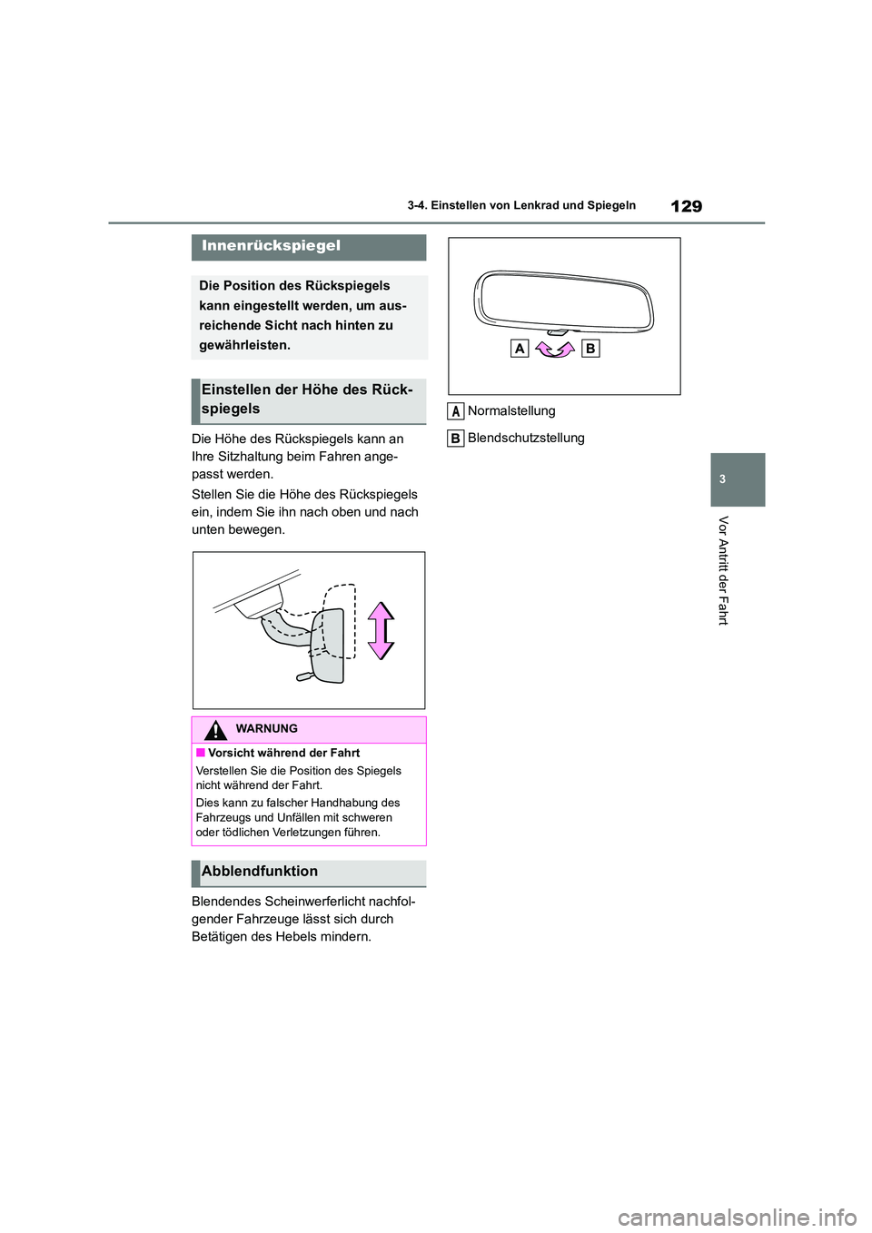 TOYOTA 86 2022  Betriebsanleitungen (in German) 129
3 
3-4. Einstellen von Lenkrad und Spiegeln
Vor Antritt der Fahrt
Die Höhe des Rückspiegels kann an  
Ihre Sitzhaltung beim Fahren ange-
passt werden. 
Stellen Sie die Höhe des Rückspiegels  

