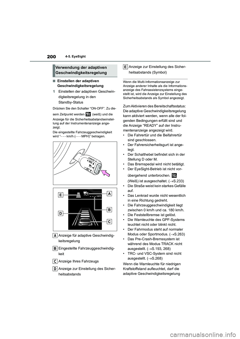 TOYOTA 86 2022  Betriebsanleitungen (in German) 2004-5. EyeSight
■Einstellen der adaptiven  
Geschwindigkeitsregelung 
1 Einstellen der adaptiven Geschwin- 
digkeitsregelung in den 
Standby-Status
Drücken Sie den Schalter “ON-OFF”. Zu die- 
