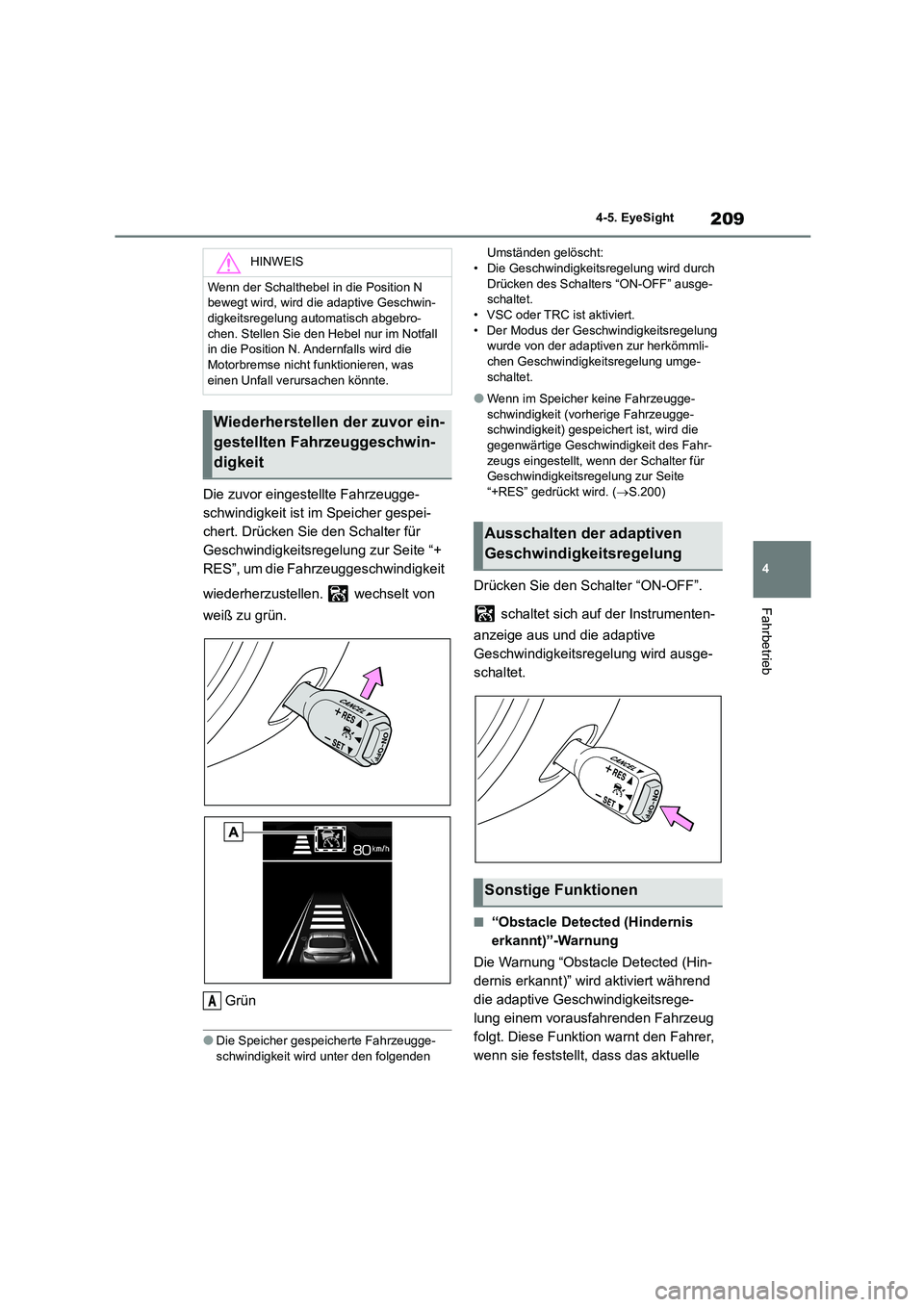 TOYOTA 86 2022 Betriebsanleitungen (in German) 209
4
4-5. EyeSight
Fahrbetrieb
Die zuvor eingestellte Fahrzeugge-
schwindigkeit ist im Speicher gespei-
chert. Drücken Sie den Schalter für
Geschwindigkeitsregelung zur Seite “+
RES”, um di TOYOTA 86 2022 Betriebsanleitungen (in German) 209
4
4-5. EyeSight
Fahrbetrieb
Die zuvor eingestellte Fahrzeugge-
schwindigkeit ist im Speicher gespei-
chert. Drücken Sie den Schalter für
Geschwindigkeitsregelung zur Seite “+
RES”, um di