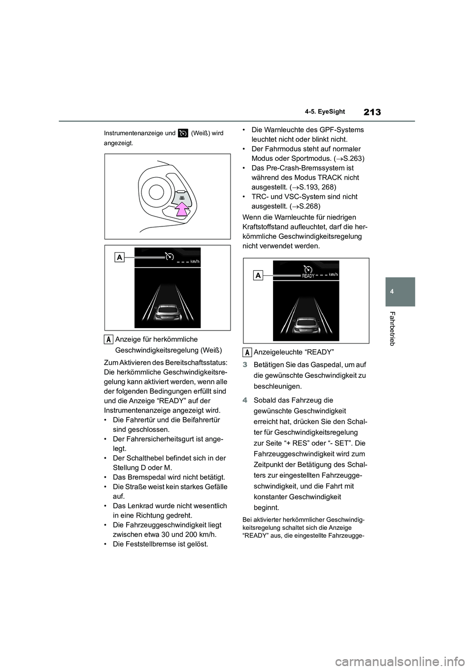 TOYOTA 86 2022 Betriebsanleitungen (in German) 213
4
4-5. EyeSight
Fahrbetrieb
Instrumentenanzeige und (Weiß) wird
angezeigt.
Anzeige für herkömmliche
Geschwindigkeitsregelung (Weiß)
Zum Aktivieren des Be reitschaftsstatus:
Die herk TOYOTA 86 2022 Betriebsanleitungen (in German) 213
4
4-5. EyeSight
Fahrbetrieb
Instrumentenanzeige und (Weiß) wird
angezeigt.
Anzeige für herkömmliche
Geschwindigkeitsregelung (Weiß)
Zum Aktivieren des Be reitschaftsstatus:
Die herk