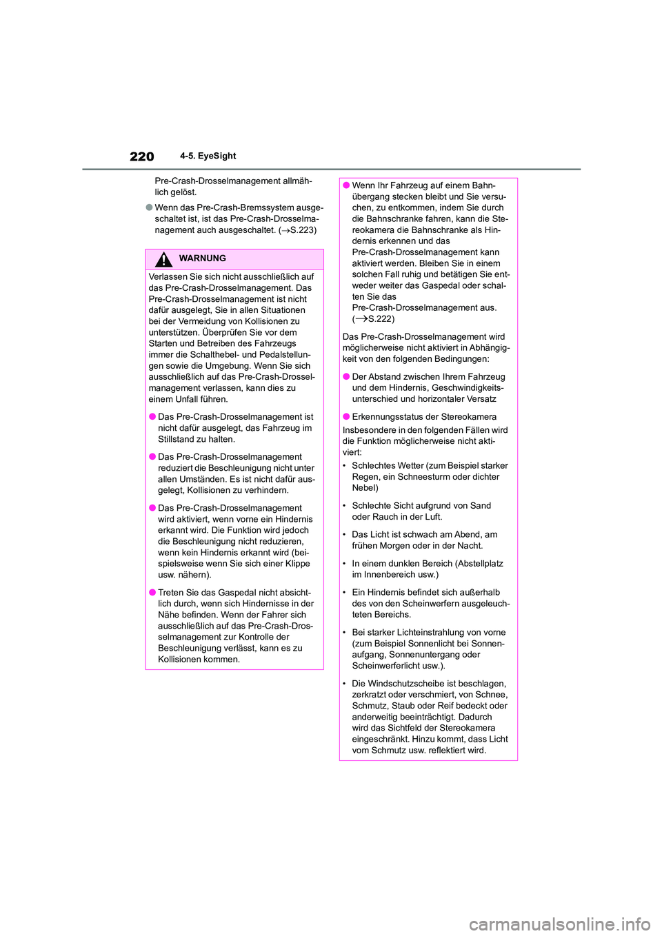 TOYOTA 86 2022  Betriebsanleitungen (in German) 2204-5. EyeSight 
Pre-Crash-Drosselmanagement allmäh- lich gelöst.
●Wenn das Pre-Crash-Bremssystem ausge-schaltet ist, ist das Pre-Crash-Drosselma- 
nagement auch ausgeschaltet. ( S.223)
WARNUN